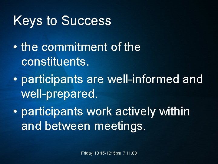 Keys to Success • the commitment of the constituents. • participants are well-informed and