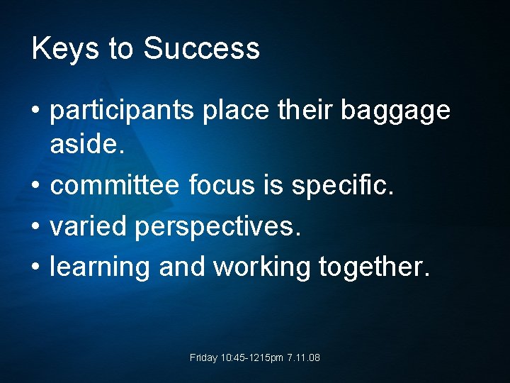 Keys to Success • participants place their baggage aside. • committee focus is specific.