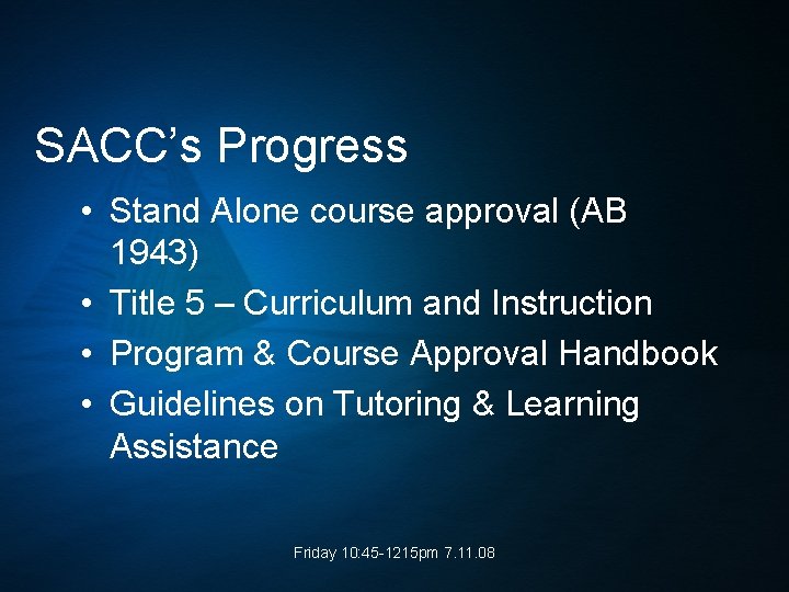 SACC’s Progress • Stand Alone course approval (AB 1943) • Title 5 – Curriculum