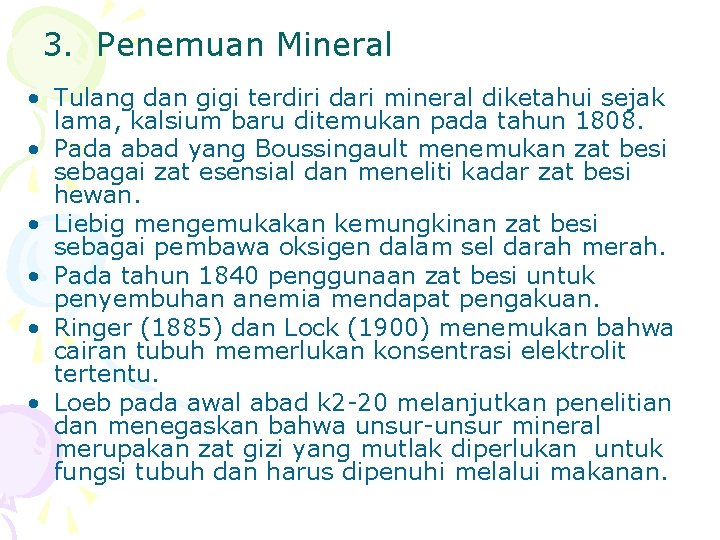 3. Penemuan Mineral • Tulang dan gigi terdiri dari mineral diketahui sejak lama, kalsium