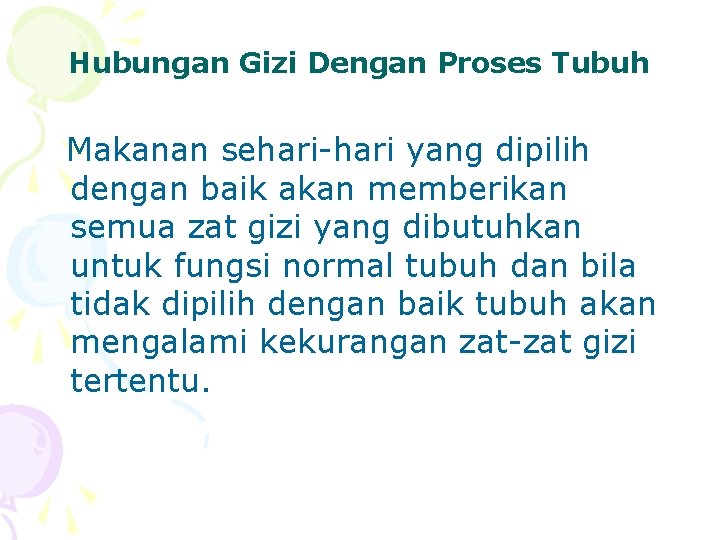 Hubungan Gizi Dengan Proses Tubuh Makanan sehari-hari yang dipilih dengan baik akan memberikan semua