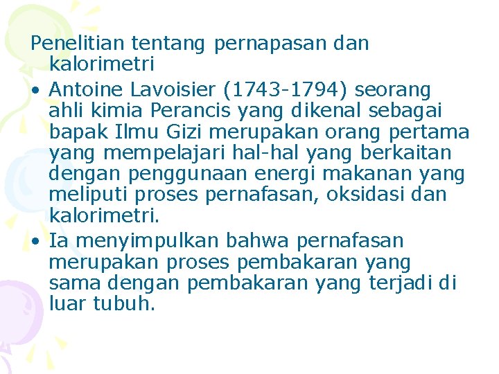 Penelitian tentang pernapasan dan kalorimetri • Antoine Lavoisier (1743 -1794) seorang ahli kimia Perancis