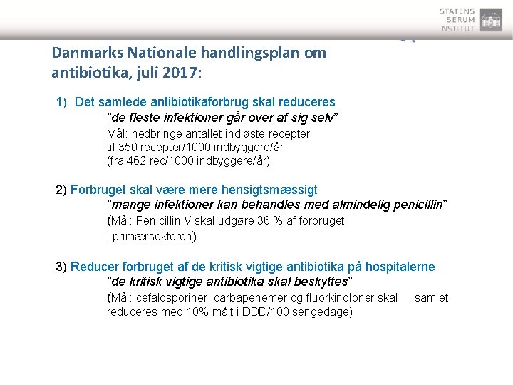 Danmarks Nationale handlingsplan om antibiotika, juli 2017: 1) Det samlede antibiotikaforbrug skal reduceres ”de