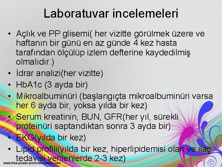 Laboratuvar incelemeleri • Açlık ve PP glisemi( her vizitte görülmek üzere ve haftanın bir