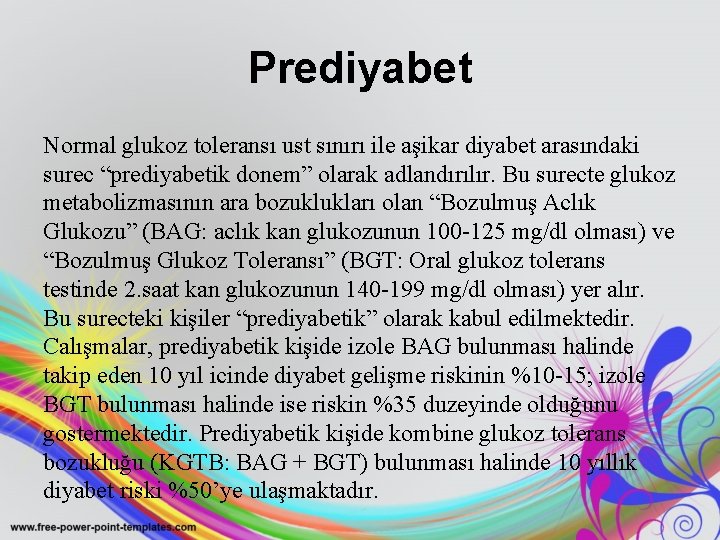 Prediyabet Normal glukoz toleransı ust sınırı ile aşikar diyabet arasındaki surec “prediyabetik donem” olarak