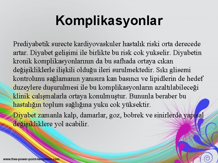 Komplikasyonlar Prediyabetik surecte kardiyovaskuler hastalık riski orta derecede artar. Diyabet gelişimi ile birlikte bu