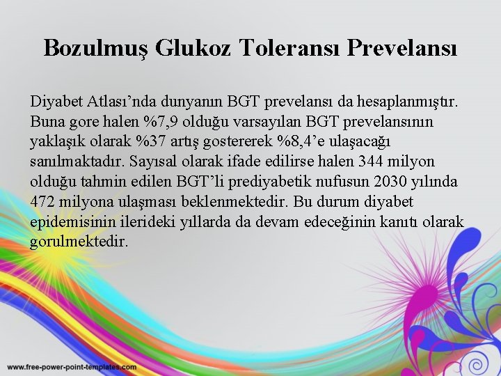 Bozulmuş Glukoz Toleransı Prevelansı Diyabet Atlası’nda dunyanın BGT prevelansı da hesaplanmıştır. Buna gore halen