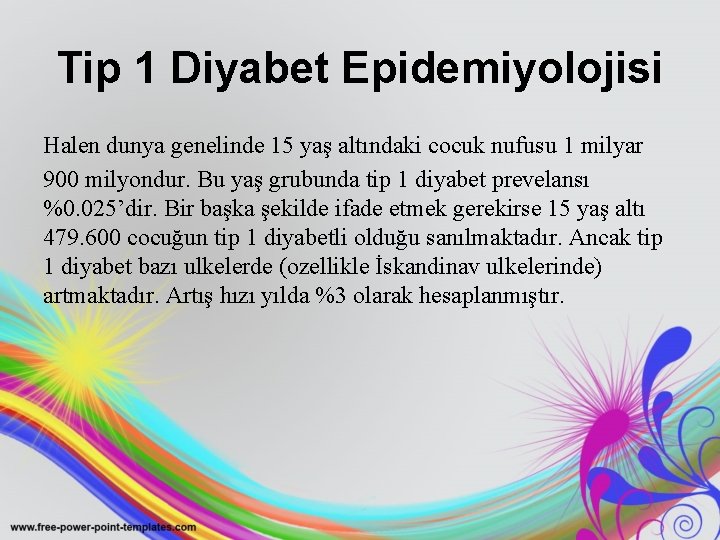 Tip 1 Diyabet Epidemiyolojisi Halen dunya genelinde 15 yaş altındaki cocuk nufusu 1 milyar