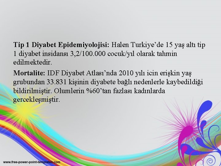 Tip 1 Diyabet Epidemiyolojisi: Halen Turkiye’de 15 yaş altı tip 1 diyabet insidansı 3,