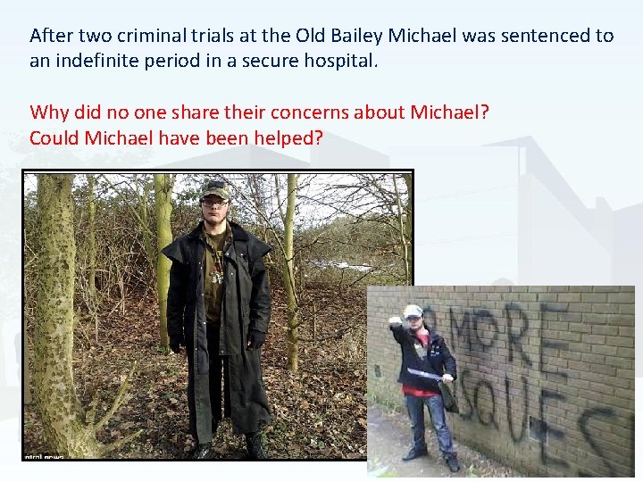 After two criminal trials at the Old Bailey Michael was sentenced to an indefinite