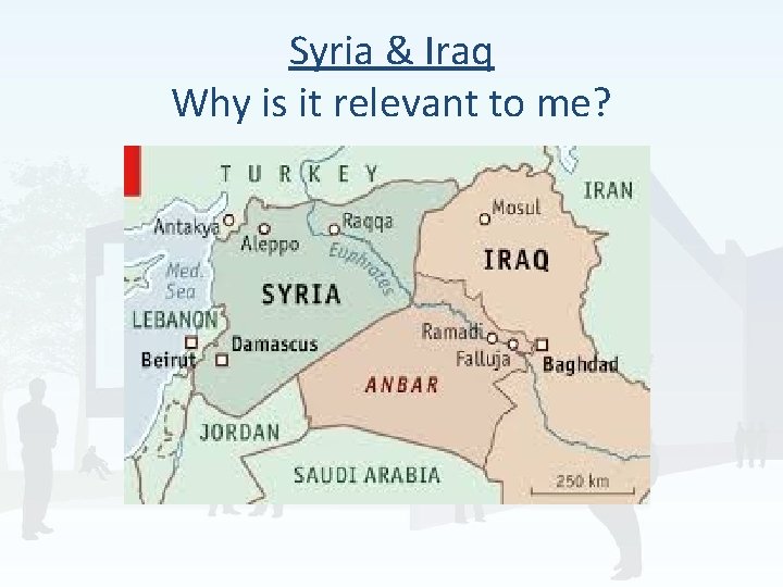 Syria & Iraq Why is it relevant to me? 