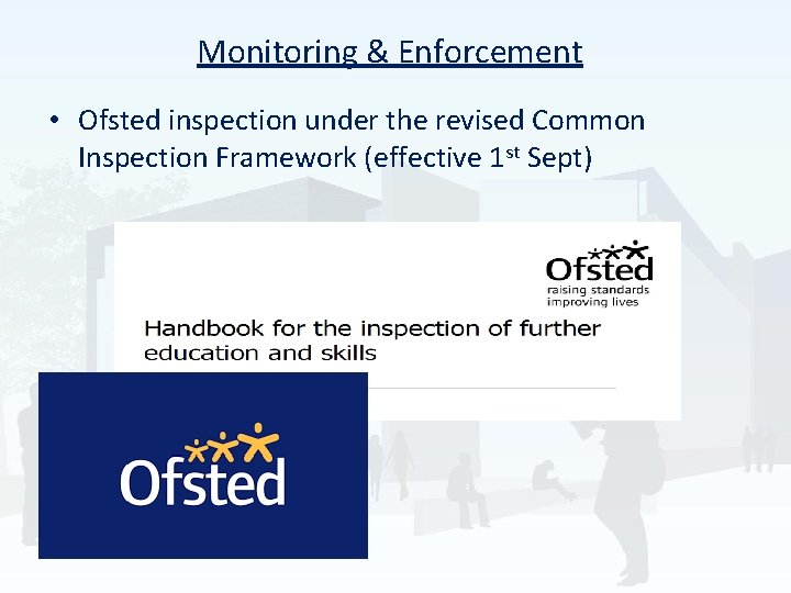 Monitoring & Enforcement • Ofsted inspection under the revised Common Inspection Framework (effective 1