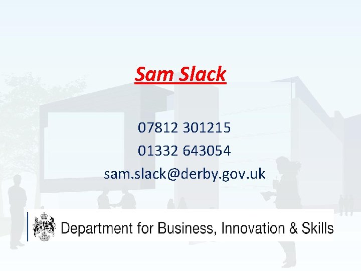 Sam Slack 07812 301215 01332 643054 sam. slack@derby. gov. uk 