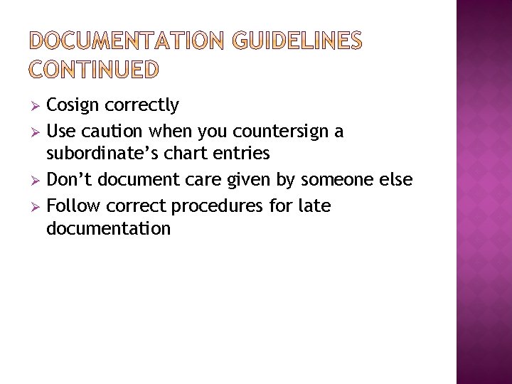 Cosign correctly Ø Use caution when you countersign a subordinate’s chart entries Ø Don’t