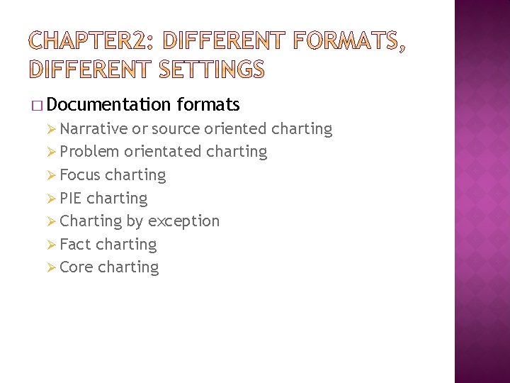 � Documentation Ø Narrative formats or source oriented charting Ø Problem orientated charting Ø