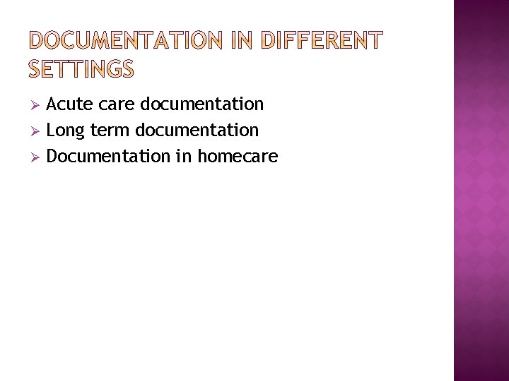 Acute care documentation Ø Long term documentation Ø Documentation in homecare Ø 