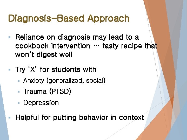 Diagnosis-Based Approach § Reliance on diagnosis may lead to a cookbook intervention … tasty
