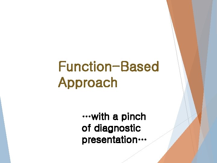 Function-Based Approach …with a pinch of diagnostic presentation… 