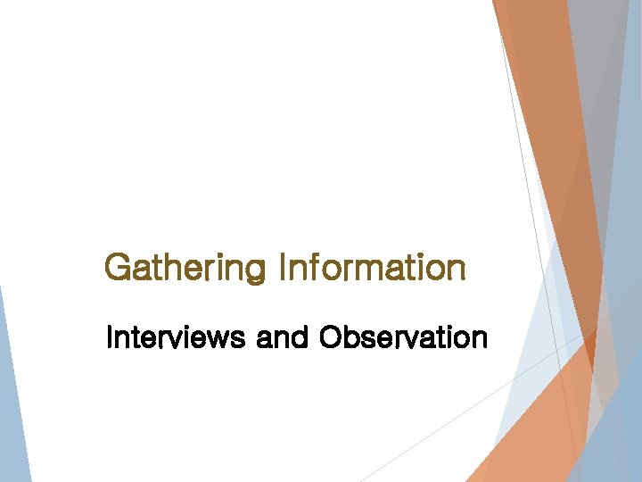 Gathering Information Interviews and Observation 