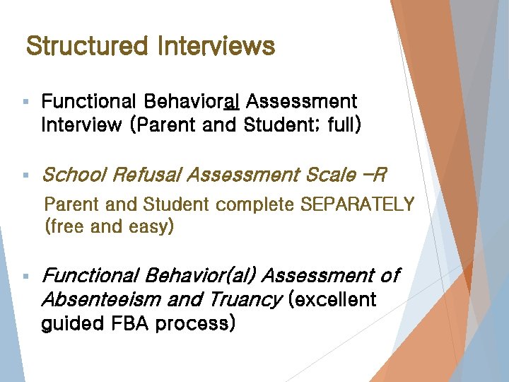 Structured Interviews § Functional Behavioral Assessment Interview (Parent and Student; full) § School Refusal