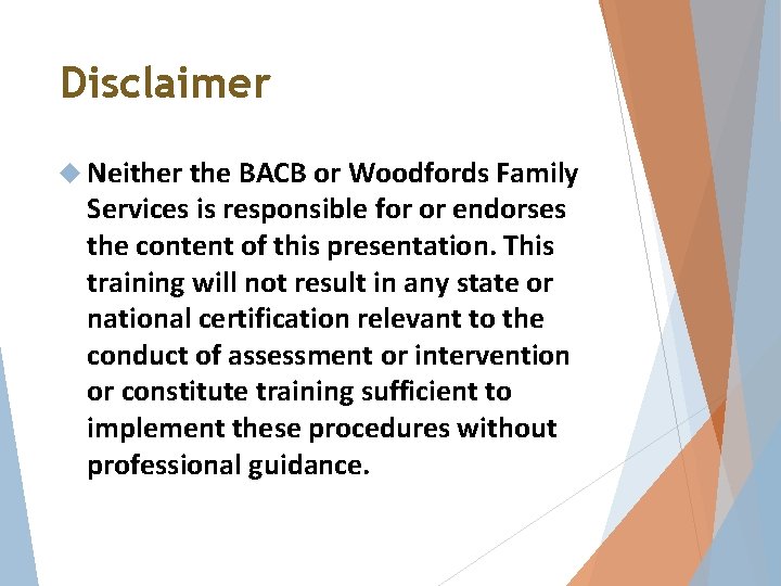 Disclaimer Neither the BACB or Woodfords Family Services is responsible for or endorses the