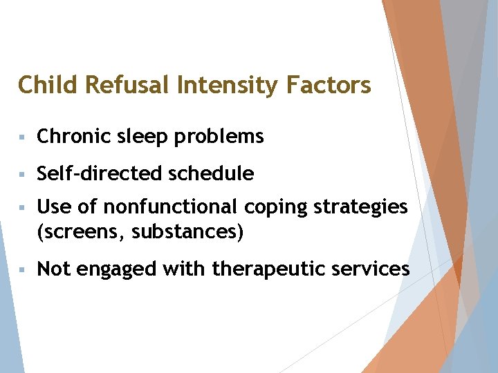 Child Refusal Intensity Factors § Chronic sleep problems § Self-directed schedule § Use of