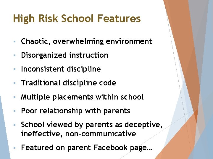 High Risk School Features § Chaotic, overwhelming environment § Disorganized instruction § Inconsistent discipline