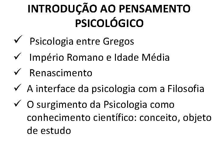 INTRODUÇÃO AO PENSAMENTO PSICOLÓGICO ü Psicologia entre Gregos ü ü Império Romano e Idade