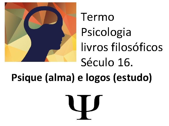 Termo Psicologia livros filosóficos Século 16. Psique (alma) e logos (estudo) 