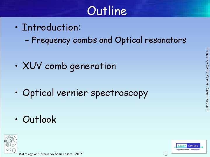 Outline • Introduction: – Frequency combs and Optical resonators Frequency Comb Vernier Spectroscopy •