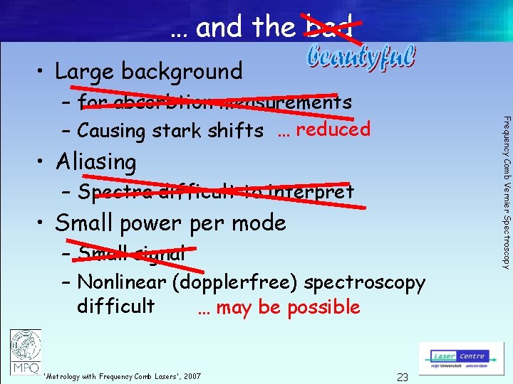 … and the bad • Large background • Aliasing – Spectra difficult to interpret