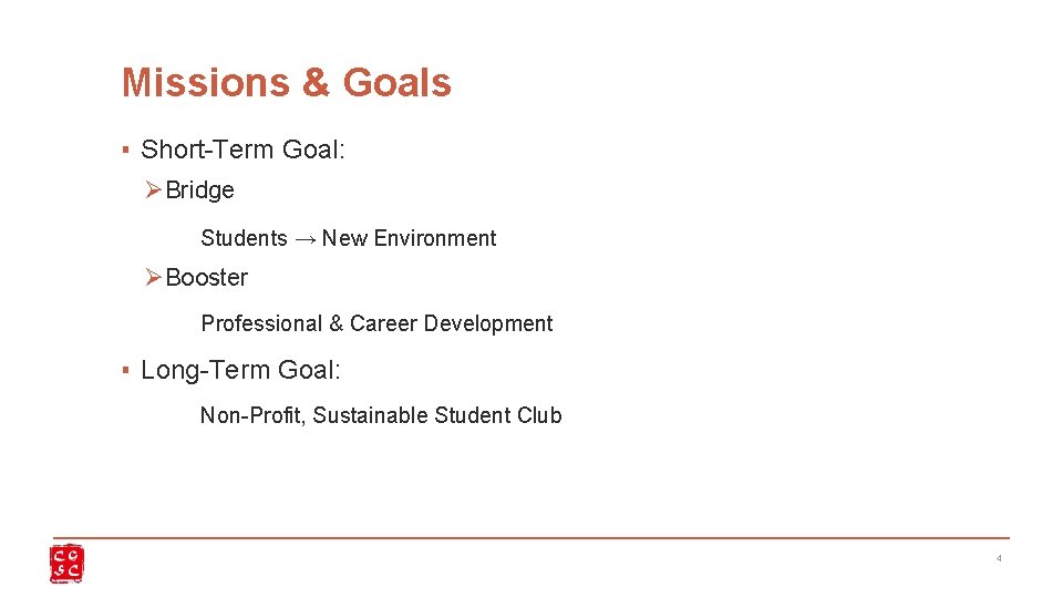 Missions & Goals ▪ Short-Term Goal: ØBridge Students → New Environment ØBooster Professional &