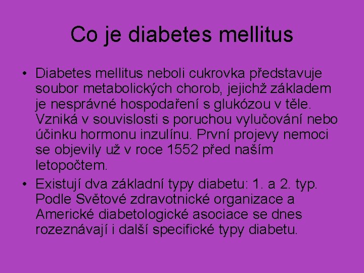 Co je diabetes mellitus • Diabetes mellitus neboli cukrovka představuje soubor metabolických chorob, jejichž