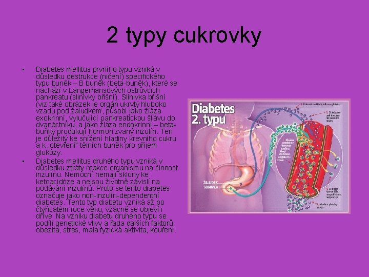 2 typy cukrovky • • Diabetes mellitus prvního typu vzniká v důsledku destrukce (ničení)