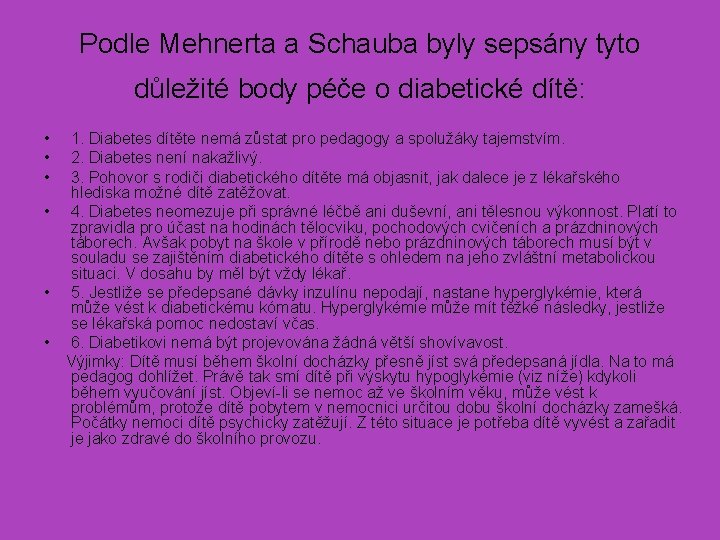 Podle Mehnerta a Schauba byly sepsány tyto důležité body péče o diabetické dítě: •