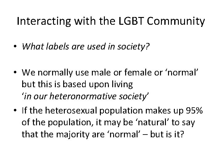 Interacting with the LGBT Community • What labels are used in society? • We