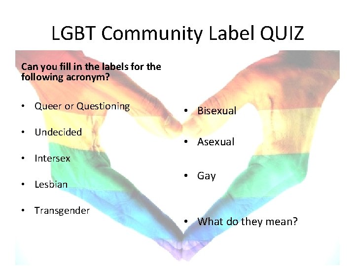 LGBT Community Label QUIZ Can you fill in the labels for the following acronym?
