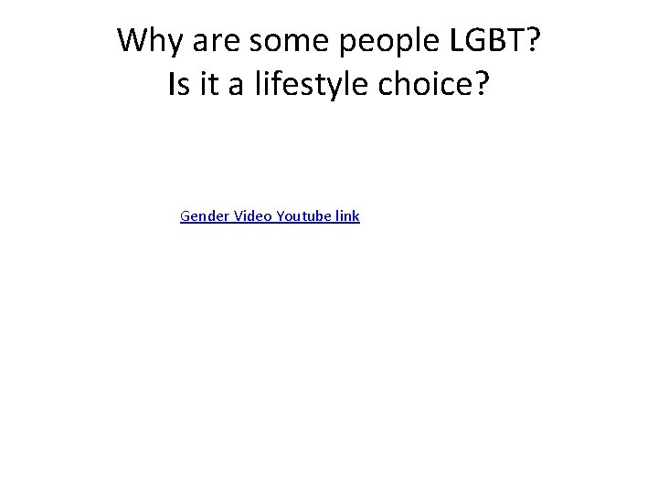 Why are some people LGBT? Is it a lifestyle choice? Gender Video Youtube link