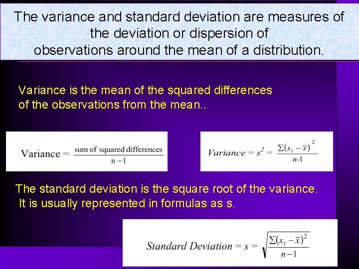 The variance and standard deviation are measures of the deviation or dispersion of observations