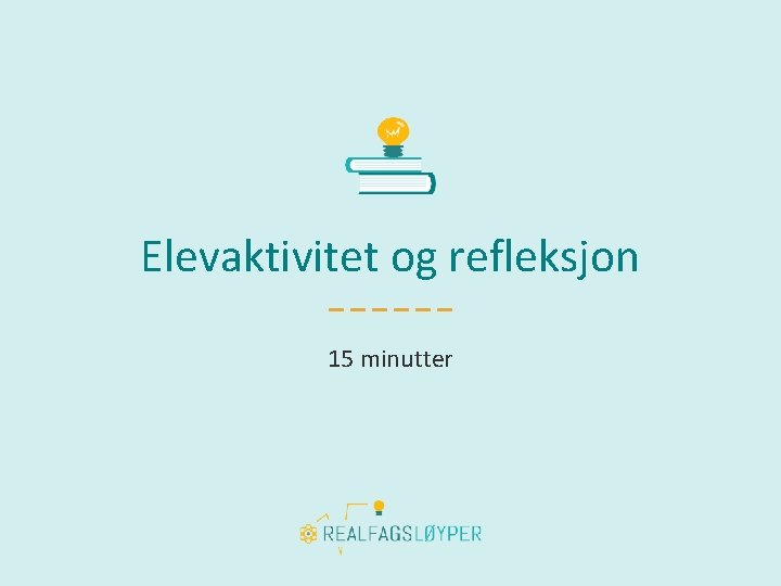 Elevaktivitet og refleksjon 15 minutter 