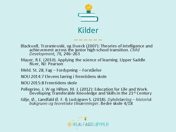 Kilder Blackwell, Trzesniewski, og Dweck (2007): Theories of intelligence and achievement across the junior