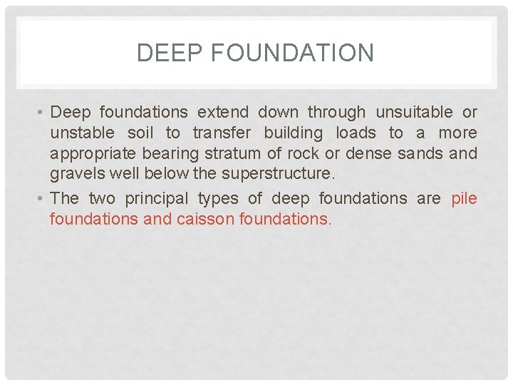 DEEP FOUNDATION • Deep foundations extend down through unsuitable or unstable soil to transfer DEEP FOUNDATION • Deep foundations extend down through unsuitable or unstable soil to transfer