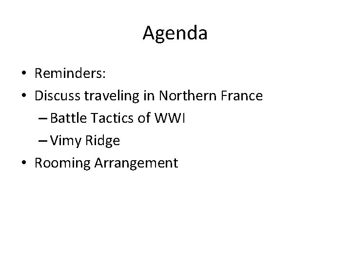 Agenda • Reminders: • Discuss traveling in Northern France – Battle Tactics of WWI