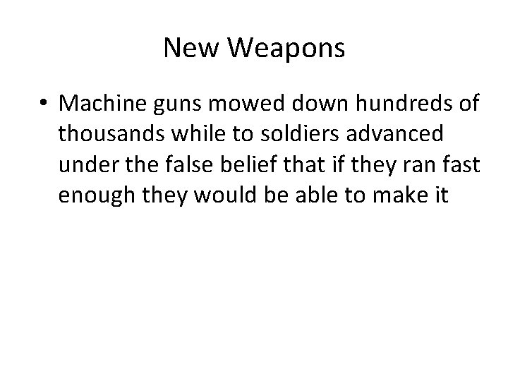 New Weapons • Machine guns mowed down hundreds of thousands while to soldiers advanced