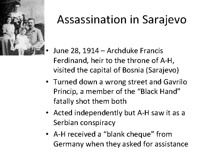 Assassination in Sarajevo • June 28, 1914 – Archduke Francis Ferdinand, heir to the