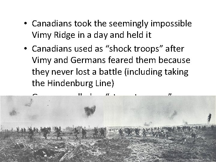  • Canadians took the seemingly impossible Vimy Ridge in a day and held