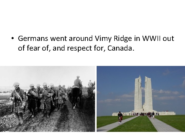  • Germans went around Vimy Ridge in WWII out of fear of, and