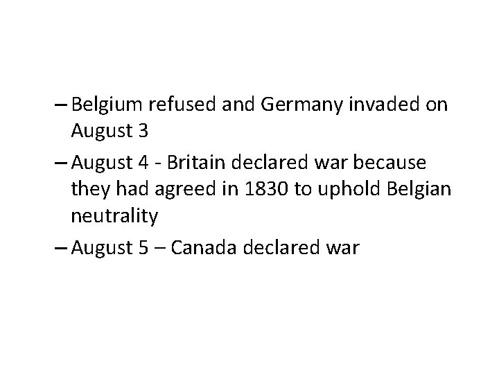 – Belgium refused and Germany invaded on August 3 – August 4 - Britain