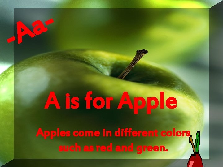 - a A A is for Apples come in different colors such as red