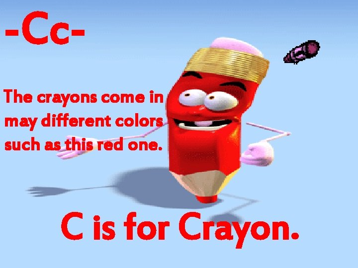 -Cc. The crayons come in may different colors such as this red one. C